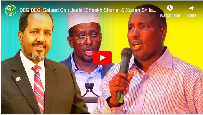 DAAWO Salaad Cali Jeelle “Lafihiina u Naxa, ayaan leeyahay Sheikh Shariif iyo Xasan Sheekh”